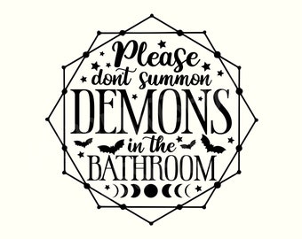 Please don't summon demons in the bathroom, Witch SVG, Witchy Svg, Magic Svg, Gothic Svg, Spooky Svg, Demon Svg, Halloween Bathroom Svg