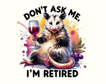 Retirement, Retired,Retirement shirt,Retirement Png,Retired Png,Sarcastic Png,Sarcastic shirt,Sarcastic shirt Png,Funny Png,Digital Download