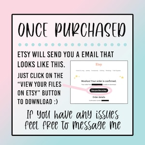 May include: A pink and blue graphic with the text "ONCE PURCHASED" in white. The graphic explains how to download digital files purchased on Etsy. The graphic shows a screenshot of an Etsy email with the text "Woohoo! Your order is confirmed. Your order from [name] is ready to download. View your files on Etsy." The graphic also includes the text "If you have any issues feel free to message me."