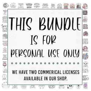 May include: A white background with black text that reads "This bundle is for personal use only. We have two commercial licenses available in our shop."