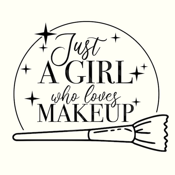 Just a Girl who Loves Makeup Svg, Makeup SVG, Make Up Svg, Funny SVG, Makeup Brush svg, Makeup Bag Svg, Makeup Quotes SVG, Beauty Svg