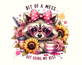 Bit Of a Mess But Doing My Best Anxiety PNG, Funny Design, Sublimation Design Digital Download PNG Instant Digital cute raccoon png