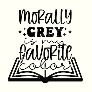 Morally grey, Funny book Svg, Smutty Book Svg, Smut Svg, Smut Book Svg, Smutt Svg, Spicy Book Svg, Book Svg, Book sayings Svg,Book quote Svg