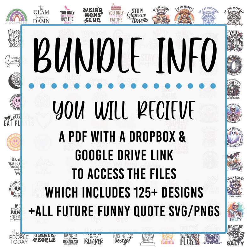 May include: A white background with blue polka dots and black text that reads "BUNDLE INFO" and "YOU WILL RECIEVE A PDF WITH A DROPBOX & GOOGLE DRIVE LINK TO ACCESS THE FILES WHICH INCLUDES 125+ DESIGNS +ALL FUTURE FUNNY QUOTE SVG/PNGS".