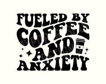 Gevoed door koffie en angst Svg, angstig Svg, angst Svg, angstig png, angst gezegde Svg, grappige geestelijke gezondheid Svg, geestelijke gezondheid Svg, koffie Svg