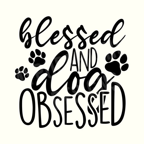 Blessed and Dog Obsessed Svg, Dog Obsessed Gift, Dog Saying Svg, Dog Quotes Svg, Fur Mom svg, Dog Lover Svg, Dog Svg, Funny Dog Svg