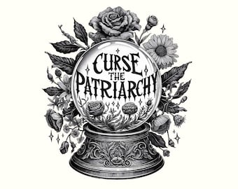 Könnte beinhalten: Schwarz-Weiß-Illustration einer Kristallkugel mit dem Text "Curse the Patriarchy". Die Kugel ist von Blumen und Blättern umgeben und hat einen dekorativen Sockel. Das Bild hat eine Vintage- und Gothic-Ästhetik.