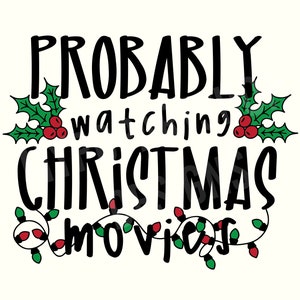 Probably Watching Christmas Movies SVG Cut File, Christmas Movie Svg, Christmas Movies Svg, Christmas Svg, Instant Download
