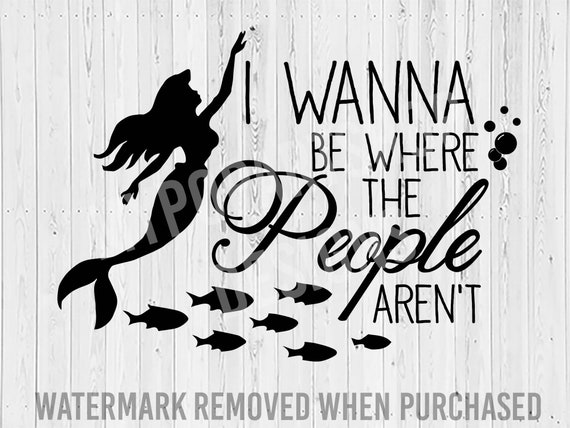 I Wanna Be Where The People Aren T Svg Cut File Mermaid Etsy