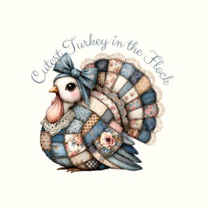 May include: A whimsical illustration of a turkey with a patchwork design in shades of blue, pink, and beige. The turkey wears a blue bow and a lace collar. The text "Cutest Turkey in the Flock" is written in a script font.