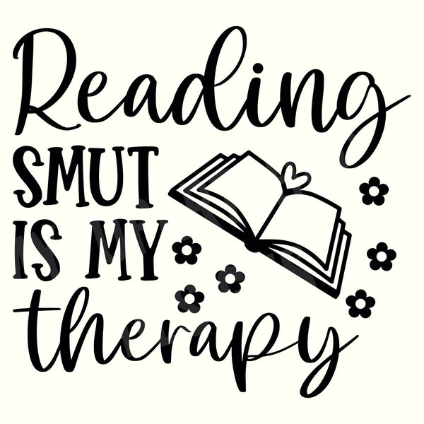 Reading smut Svg, Smutty Book Svg, Smut Svg, Smut Book Svg, Smut Png, Smutty Reader Svg, Funny book Svg,Spicy Book Svg,Reading is my therapy