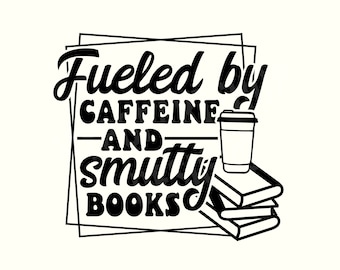 Impulsado por café Svg, Smut Svg, Smut Book Svg, Smut Png, Amantes del Smut, Spicy Book Svg, Book Svg, Books and Coffee Png, Coffee books Svg, Caffeine Svg