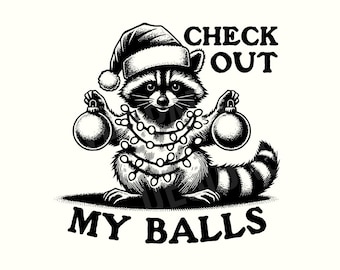 May include: A monochrome illustration of a raccoon wearing a Santa hat and holding baubles. The raccoon is decorated with fairy lights, and the text reads "CHECK OUT MY BALLS".