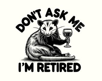 Retirement, Retired,Retirement shirt,Retirement Png,Retired Png,Sarcastic Png,Sarcastic shirt,Sarcastic shirt Png,Funny Png,Digital Download