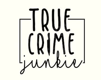 True Crime Junkie, True Crime Svg, True Crime Shirt, True Crime Gifts, True Crime podcast, Crime Junkie, Crime Svg,True Crime,Dark humor Png