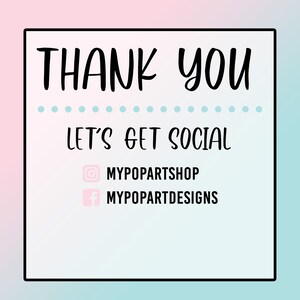 May include: A pink and blue gradient background with a white rectangle containing the text "THANK YOU", "LET'S GET SOCIAL", "MYPOPARTSHOP" and "MYPOPARTDESIGNS".