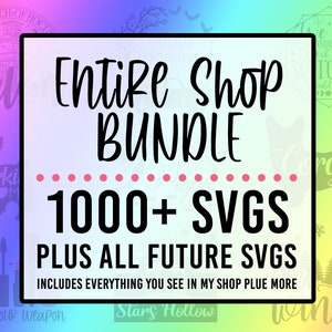 Entire Shop SVG Bundle- Limited Time Offer (1000+ Svgs Plus All Future Designs I Add to My Shop)