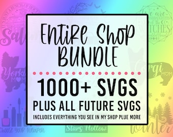Entire Shop SVG Bundle- Limited Time Offer (1000+ Svgs Plus All Future Designs I Add to My Shop)