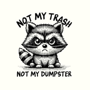 Not my trash not my dumpster Png,Sarcastic Png,Sarcastic shirt,Funny Raccoon,Raccoon,Raccoon Shirt,Funny Png,Digital Download,PNG,Trendy Png