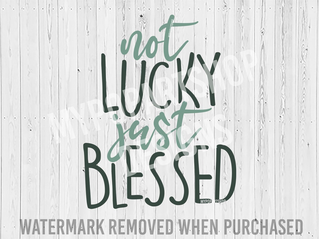 Not Lucky Just Blessed Svg Lucky Svg Feeling Lucky Svg St - Etsy