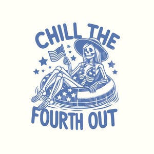 Chill the fourth out Png, 4th of July Png, Fourth of July Png, 4th of July Shirt, Summer Png, Summer Clipart, Digital Download, Skeleton