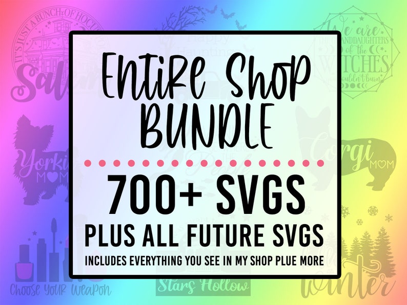 Entire Shop SVG Bundle- Limited Time Offer (700+ Svgs Plus All Future Designs I Add to My Shop) 