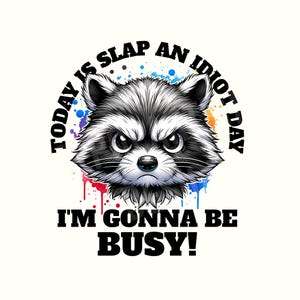 Today is slap an idiot day Png,Sarcastic Png,Funny Png,Dark humor shirt,Adult humor Png,Raccoon,Raccoon shirt,Funny Raccoon,Digital Download