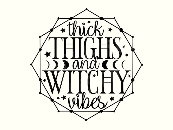 Thick thighs and witchy vibes, Witch SVG, Witchy Svg, Witchy Vibes SVG,Magic Svg,Halloween Svg, Witch Sayings, Witch Quotes, Witch vibes Svg