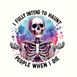 K&ouml;nnte beinhalten: Bunte Illustration eines Skeletts mit dem Text "I FULLY INTEND TO HAUNT PEOPLE WHEN I DIE". Das Skelett ist in einem Aquarellstil mit rosa, lila, blauen und wei&szlig;en Farben gehalten.