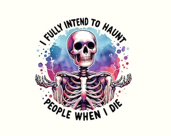 I Fully Intend To Haunt People When I Die PNG Sarcastic Snarky Witchy Funny Halloween Messy Bun Skeleton design Sassy Trending Png