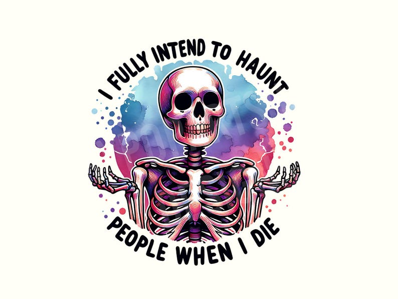 K&ouml;nnte beinhalten: Bunte Illustration eines Skeletts mit dem Text "I FULLY INTEND TO HAUNT PEOPLE WHEN I DIE". Das Skelett ist in einem Aquarellstil mit rosa, lila, blauen und wei&szlig;en Farben gehalten.