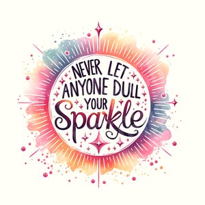 Never Let Anyone Dull Your Sparkle Svg, Inspirational Sublimation Design, T-Shirt Svg, Sweatshirt Design, Colorful Svg, Digital Download Png