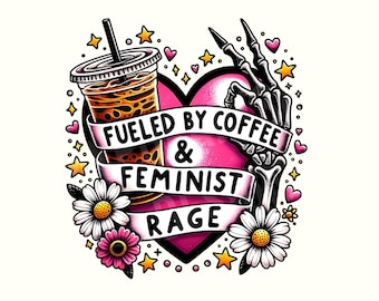 Fueled by coffee and feminist rage Png, Skeleton feminist Png, skeleton aesthetic feminist Png, Sublimation feminism Png