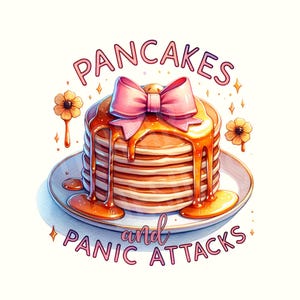 May include: A stack of pancakes topped with a pink bow and drizzled with syrup, on a white plate with a yellow flower design. The text "Pancakes and Panic Attacks" is written below the plate.