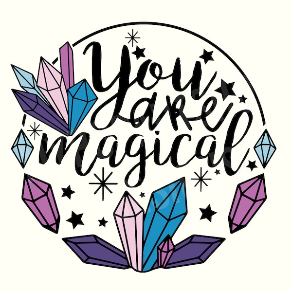 You are Magical, Crystal Svg, Crystals Svg, Crystal Lover Svg, Magic Svg, Witch Svg, Witchy Svg, Spooky Mom Svg, Halloween Svg