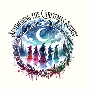 Könnte beinhalten: Aquarell-Illustration mit dem Text "SUMMONING THE CHRISTMAS SPIRIT!". Sie zeigt fünf Hexen in farbenfrohen Roben und Hüten vor einer winterlichen Landschaft mit Mond und Sternen.