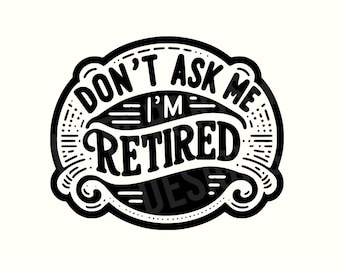 Retirement, Retired,Retirement shirt,Retirement Png,Retired Png,Sarcastic Png,Sarcastic shirt,Sarcastic shirt Png,Funny Png,Digital Download
