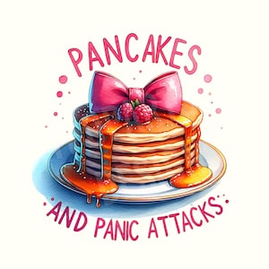 May include: A stack of pancakes topped with syrup and raspberries, tied with a pink bow. The text "PANCAKES AND PANIC ATTACKS" is written around the pancakes.