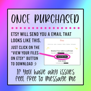 May include: A pink and white graphic with the text "ONCE PURCHASED" and instructions on how to download digital files from Etsy. The graphic shows a screenshot of an Etsy email with the text "Woohoo! Your order is confirmed. Your order from is ready to download." and a button that says "View your files on Etsy".