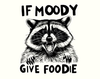 If I'm Moody Give Me Foody Shirt Png, Feral Shirt Design, Funny Raccoon Sublimation Design, Sarcastic Digital Design