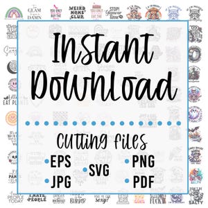 May include: A digital download graphic design product with the text "Instant Download" and "Cutting Files" in a white box with a blue dotted line. The text "EPS, SVG, PNG, JPG, PDF" is listed below the text "Cutting Files". The background is a collage of various graphic designs with text.