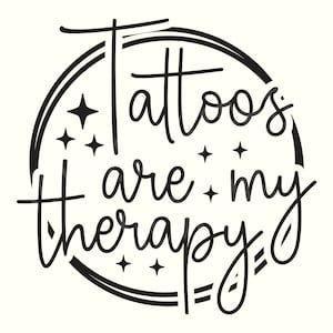 Tattoos are my therapy, Tattoo Svg, Tattoos Svg, Tattoo quote Svg, Tattoo quotes, Funny tattoo shirt, Funny tattoo quotes, Tattoo mama Svg