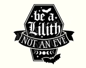 Be a Lilith, Gothic Svg, Goth Svg, Gothic Sayings,Dark humor Svg,Spooky Sarcasm Png,Halloween Svg,Trendy Halloween Svg,Popular Halloween Svg