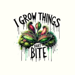 May include: A graphic illustration of a Venus flytrap with the text "I GROW THINGS THAT BITE". The plant has red, green, and white details, with a mossy base and dripping paint effect.