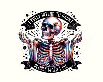 I Fully Intend To Haunt People When I Die PNG Sarcastic Snarky Witchy Funny Halloween Messy Bun Skeleton design Sassy Trending Png