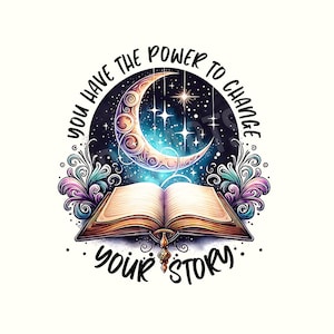 May include: An open book with a crescent moon and stars illustration. The text reads "You have the power to change your story." The design features a celestial theme with a night sky background and decorative floral elements.