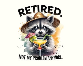 Retirement, Retired,Retirement shirt,Retirement Png,Retired Png,Sarcastic Png,Sarcastic shirt,Sarcastic shirt Png,Funny Png,Digital Download
