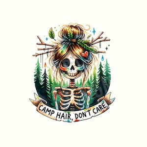 May include: A quirky illustration featuring a skeleton with a bun hairstyle decorated with twigs and leaves, set against a backdrop of green pine trees. The skeleton's face has colourful accents. A banner below reads "CAMP HAIR, DON'T CARE."