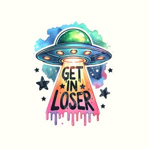 Puede incluir: Ilustración colorida de un OVNI con el texto "GET IN LOSER". La nave espacial es azul y verde, con luces naranjas. El texto es negro con un contorno blanco y un efecto de goteo.