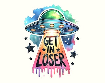 Get in loser Png, Alien Shirt, Alien Clipart,Alien,Space,Sarcastic Png,Sarcastic Shirt,Dark humor shirt,Funny Png,Spaceship,Digital Download